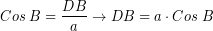 \[ Cos \; B = \frac{DB}{a} \rightarrow DB = a \cdot Cos \; B \]