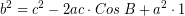 \[ b^{2} = c^{2} - 2ac \cdot Cos \; B + a^{2} \cdot 1 \]