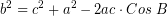 \[ b^{2} = c^{2} + a^{2} - 2ac \cdot Cos \; B \]