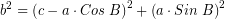 \[ b^{2} = \left( c - a \cdot Cos \; B \right)^{2} + \left( a \cdot Sin \; B\right)^{2} \]