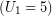 (U_{1} = 5)