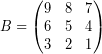 \[ B = \begin{pmatrix} 9 & 8 & 7 \\ 6 & 5 & 4 \\ 3 & 2 & 1 \end{pmatrix} \]