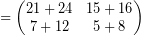 \[ = \begin{pmatrix} 21 + 24 & 15 + 16 \\ 7 + 12 & 5 + 8 \end{pmatrix} \]